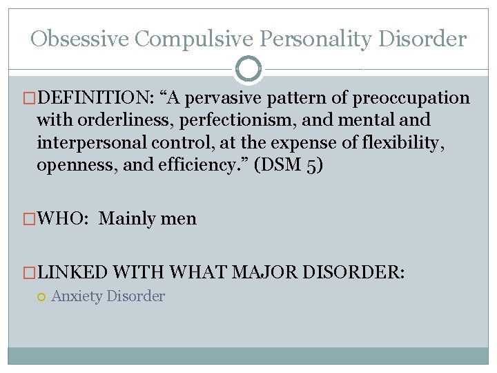 Obsessive Compulsive Personality Disorder �DEFINITION: “A pervasive pattern of preoccupation with orderliness, perfectionism, and