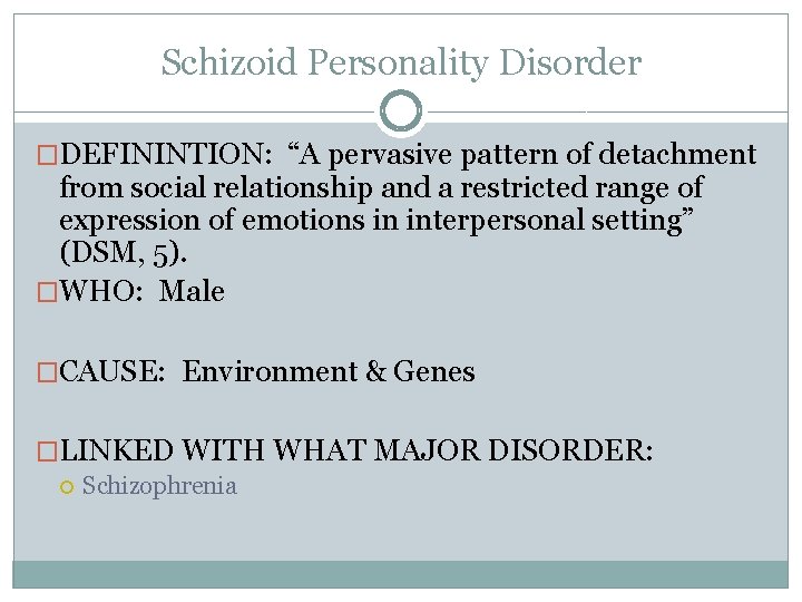 Schizoid Personality Disorder �DEFININTION: “A pervasive pattern of detachment from social relationship and a