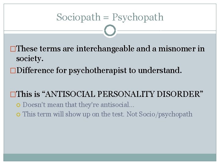 Sociopath = Psychopath �These terms are interchangeable and a misnomer in society. �Difference for