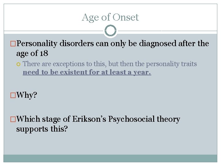 Age of Onset �Personality disorders can only be diagnosed after the age of 18