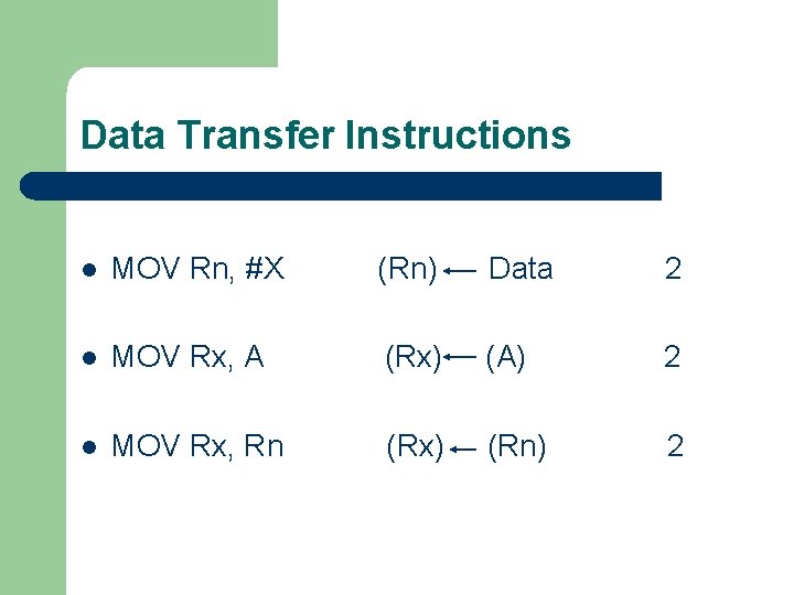 Data Transfer Instructions l MOV Rn, #X (Rn) Data 2 l MOV Rx, A