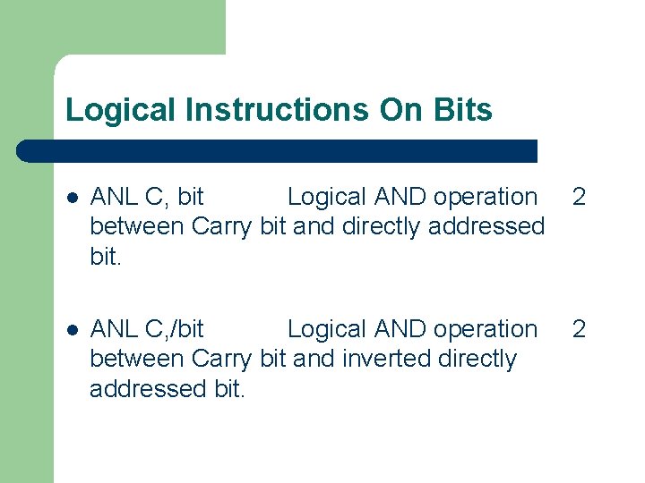 Logical Instructions On Bits l ANL C, bit Logical AND operation between Carry bit