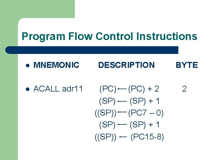 Program Flow Control Instructions l MNEMONIC l ACALL adr 11 DESCRIPTION (PC) (SP) ((SP))