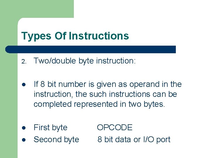 Types Of Instructions 2. Two/double byte instruction: l If 8 bit number is given