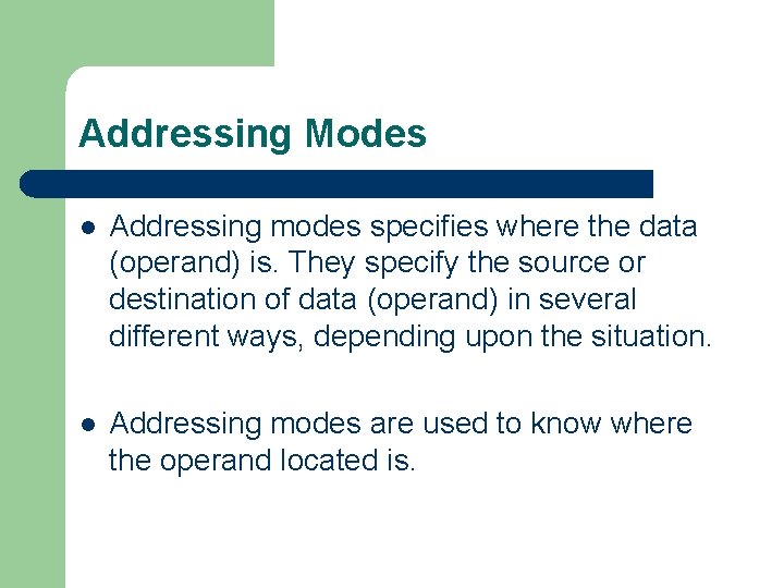 Addressing Modes l Addressing modes specifies where the data (operand) is. They specify the
