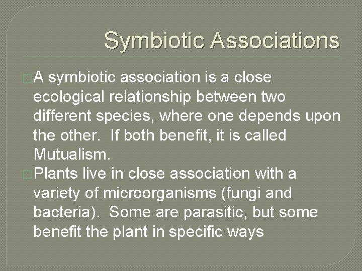Symbiotic Associations �A symbiotic association is a close ecological relationship between two different species,