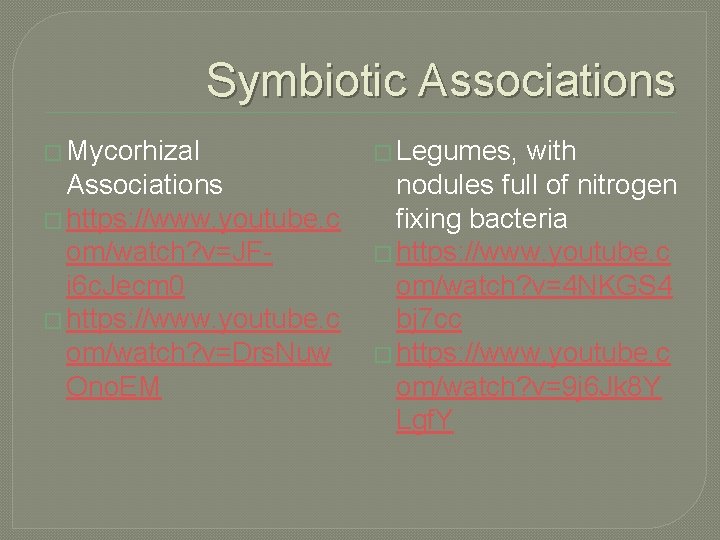 Symbiotic Associations � Mycorhizal Associations � https: //www. youtube. c om/watch? v=JFi 6 c.