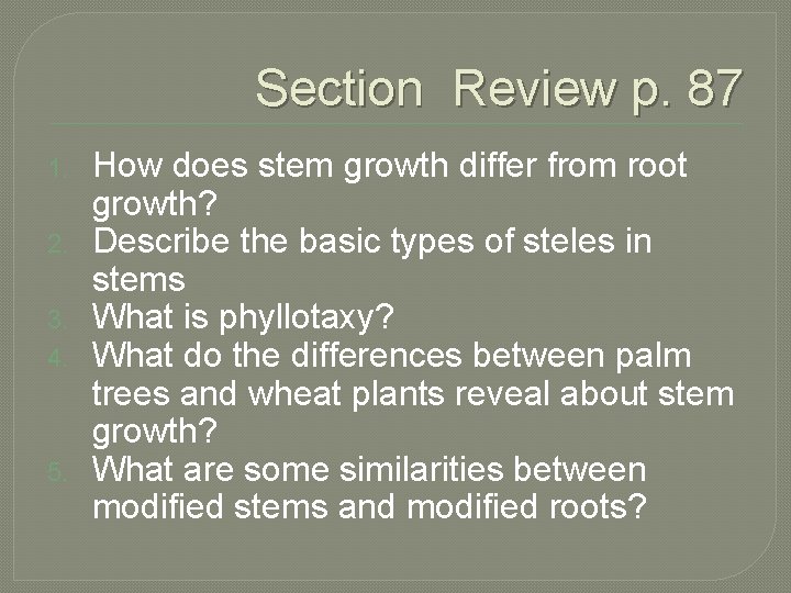 Section Review p. 87 1. 2. 3. 4. 5. How does stem growth differ