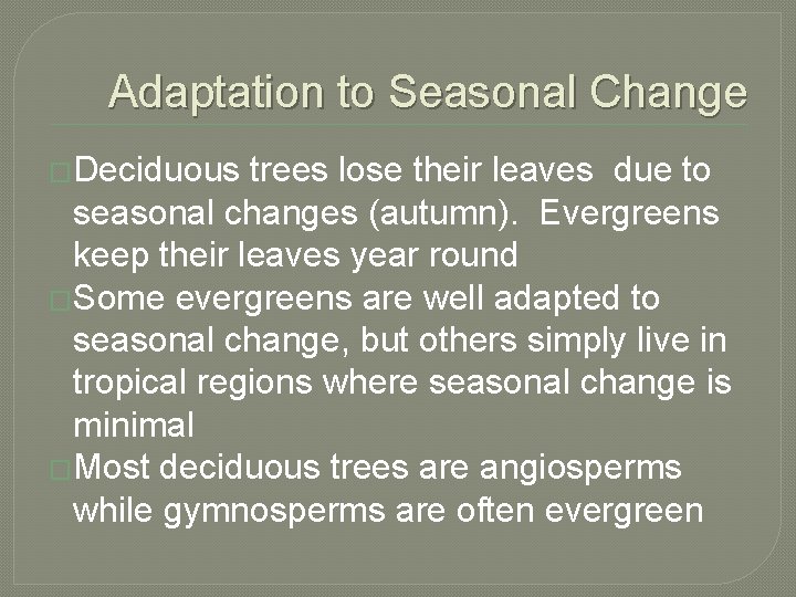 Adaptation to Seasonal Change �Deciduous trees lose their leaves due to seasonal changes (autumn).