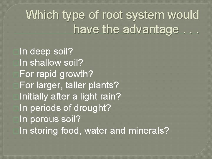 Which type of root system would have the advantage. . . �In deep soil?