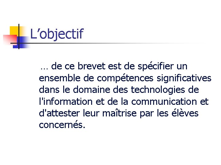 L’objectif … de ce brevet est de spécifier un ensemble de compétences significatives dans