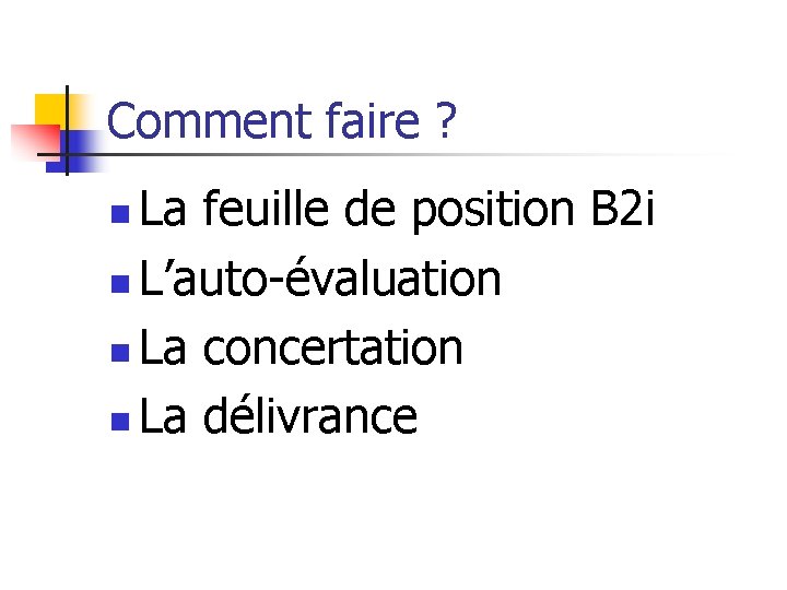 Comment faire ? La feuille de position B 2 i n L’auto-évaluation n La