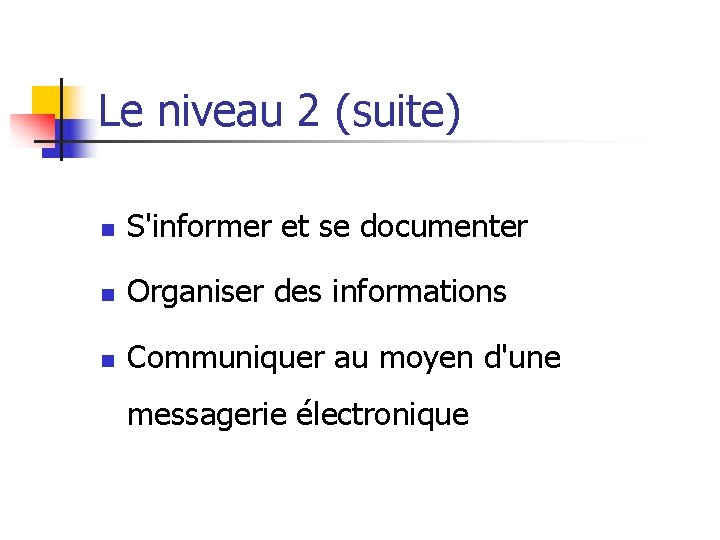 Le niveau 2 (suite) n S'informer et se documenter n Organiser des informations n