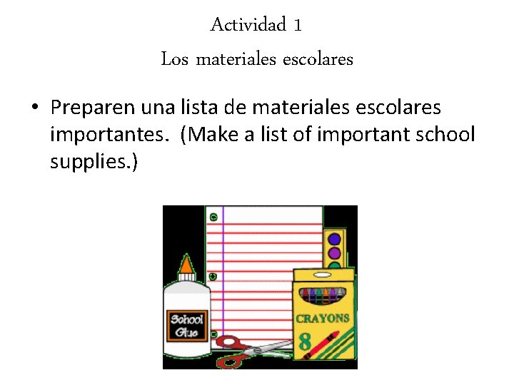 Actividad 1 Los materiales escolares • Preparen una lista de materiales escolares importantes. (Make