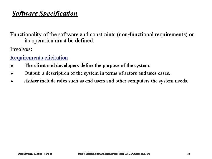 Software Specification Functionality of the software and constraints (non-functional requirements) on its operation must