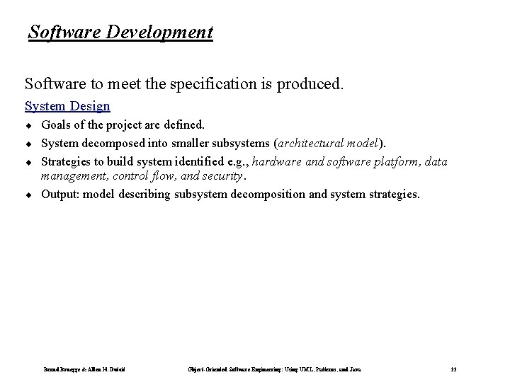 Software Development Software to meet the specification is produced. System Design ¨ ¨ Goals