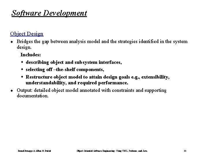 Software Development Object Design ¨ ¨ Bridges the gap between analysis model and the