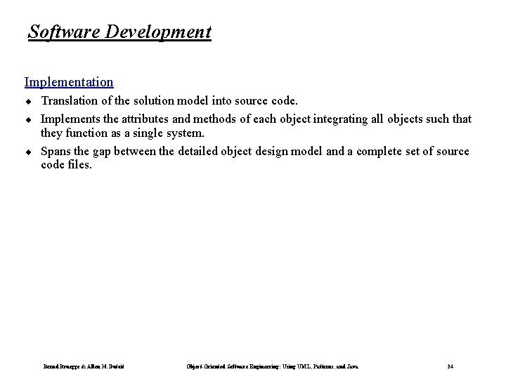 Software Development Implementation ¨ ¨ ¨ Translation of the solution model into source code.