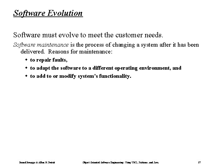 Software Evolution Software must evolve to meet the customer needs. Software maintenance is the