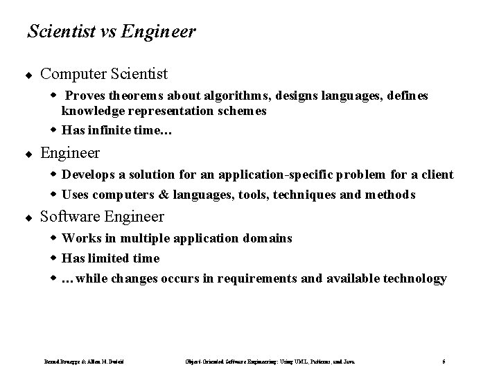 Scientist vs Engineer ¨ Computer Scientist w Proves theorems about algorithms, designs languages, defines