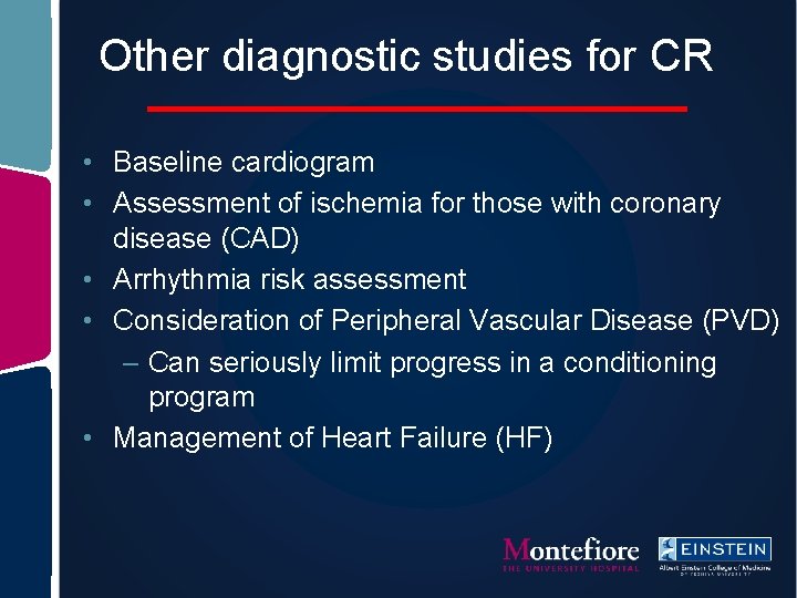 Other diagnostic studies for CR • Baseline cardiogram • Assessment of ischemia for those
