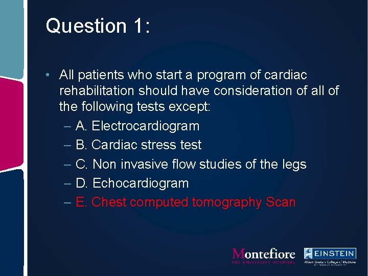 Question 1: • All patients who start a program of cardiac rehabilitation should have