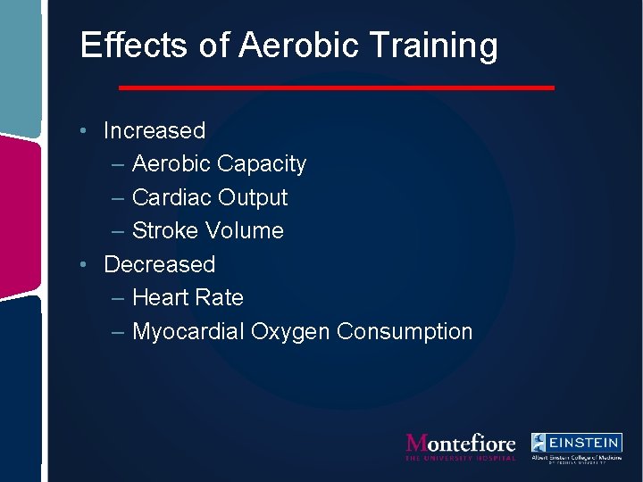 Effects of Aerobic Training • Increased – Aerobic Capacity – Cardiac Output – Stroke