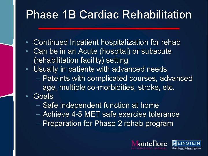 Phase 1 B Cardiac Rehabilitation • Continued Inpatient hospitalization for rehab • Can be