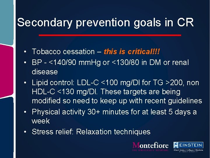 Secondary prevention goals in CR • Tobacco cessation – this is critical!!! • BP