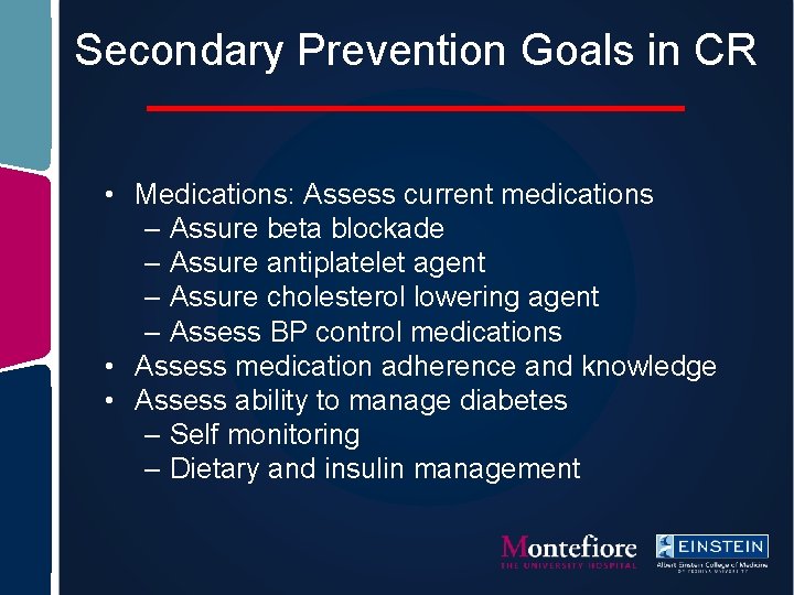 Secondary Prevention Goals in CR • Medications: Assess current medications – Assure beta blockade