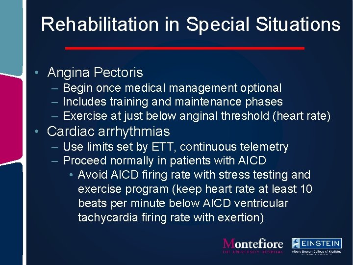 Rehabilitation in Special Situations • Angina Pectoris – Begin once medical management optional –