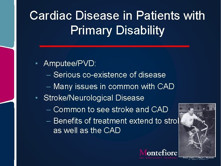 Cardiac Disease in Patients with Primary Disability • Amputee/PVD: – Serious co-existence of disease