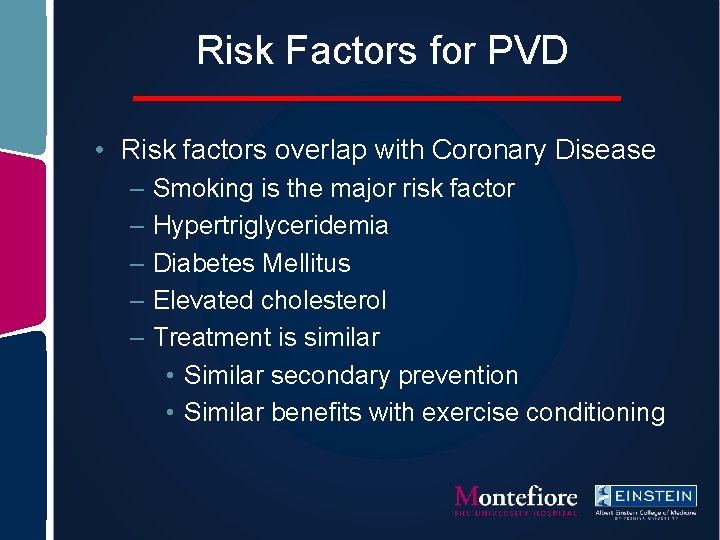 Risk Factors for PVD • Risk factors overlap with Coronary Disease – Smoking is