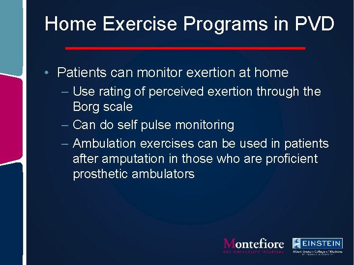 Home Exercise Programs in PVD • Patients can monitor exertion at home – Use