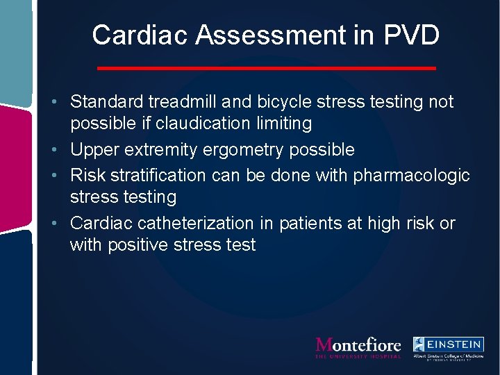 Cardiac Assessment in PVD • Standard treadmill and bicycle stress testing not possible if