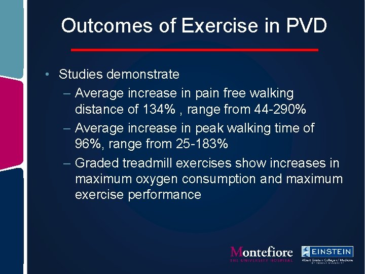 Outcomes of Exercise in PVD • Studies demonstrate – Average increase in pain free