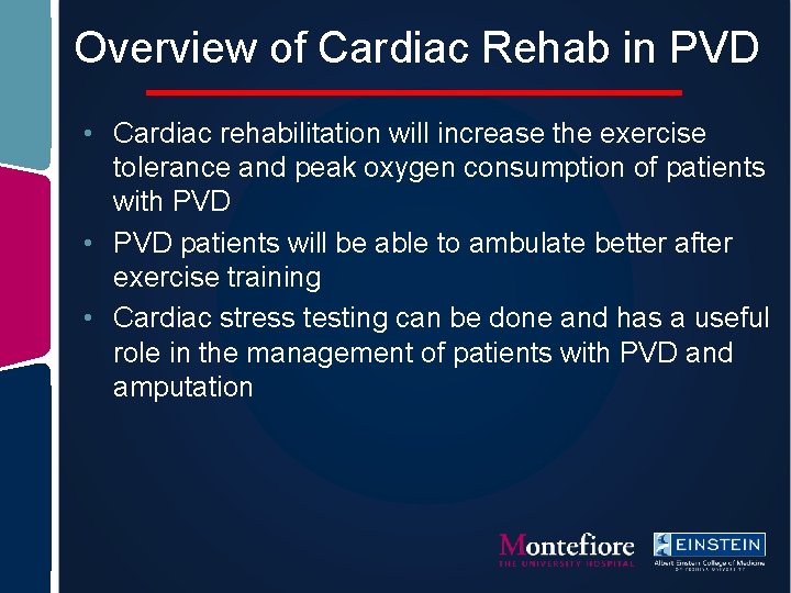 Overview of Cardiac Rehab in PVD • Cardiac rehabilitation will increase the exercise tolerance