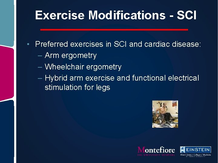 Exercise Modifications - SCI • Preferred exercises in SCI and cardiac disease: – Arm