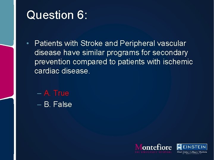 Question 6: • Patients with Stroke and Peripheral vascular disease have similar programs for