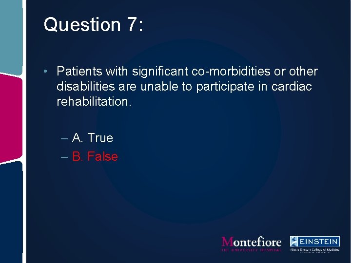 Question 7: • Patients with significant co-morbidities or other disabilities are unable to participate