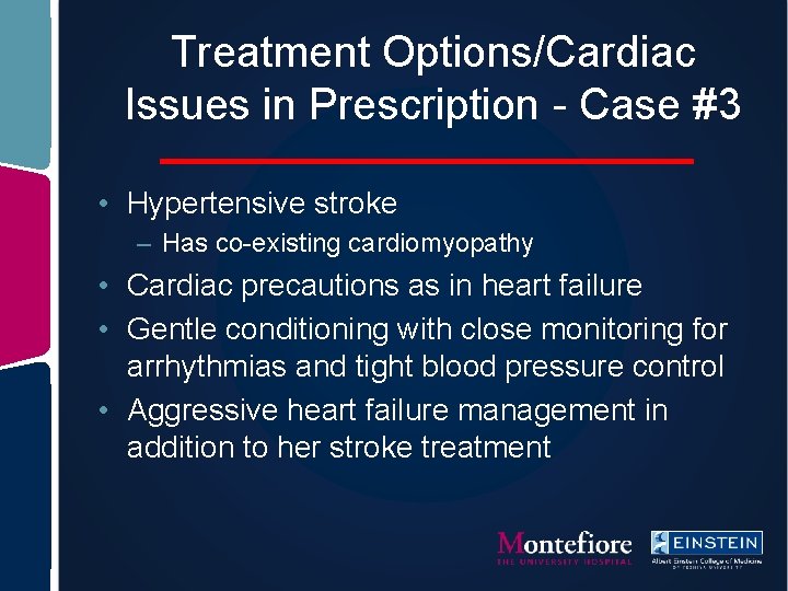 Treatment Options/Cardiac Issues in Prescription - Case #3 • Hypertensive stroke – Has co-existing