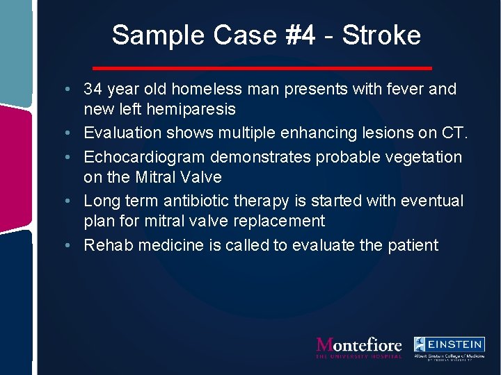 Sample Case #4 - Stroke • 34 year old homeless man presents with fever