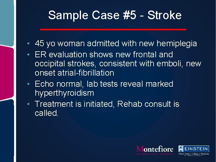 Sample Case #5 - Stroke • 45 yo woman admitted with new hemiplegia •