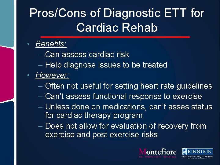 Pros/Cons of Diagnostic ETT for Cardiac Rehab • Benefits: – Can assess cardiac risk