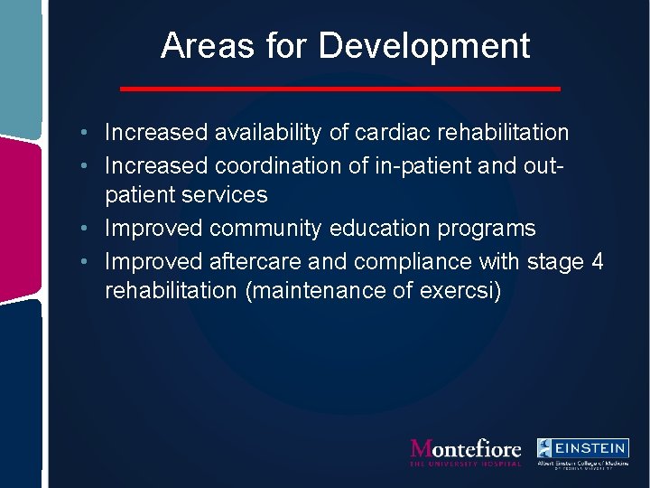 Areas for Development • Increased availability of cardiac rehabilitation • Increased coordination of in-patient
