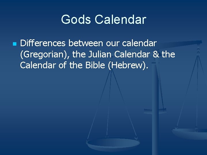 Gods Calendar n Differences between our calendar (Gregorian), the Julian Calendar & the Calendar