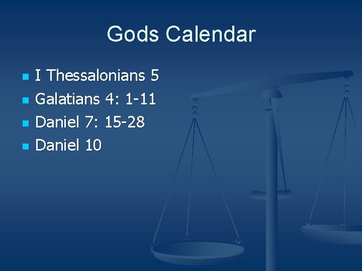 Gods Calendar n n I Thessalonians 5 Galatians 4: 1 -11 Daniel 7: 15