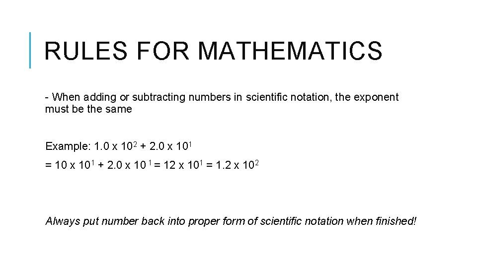 RULES FOR MATHEMATICS - When adding or subtracting numbers in scientific notation, the exponent