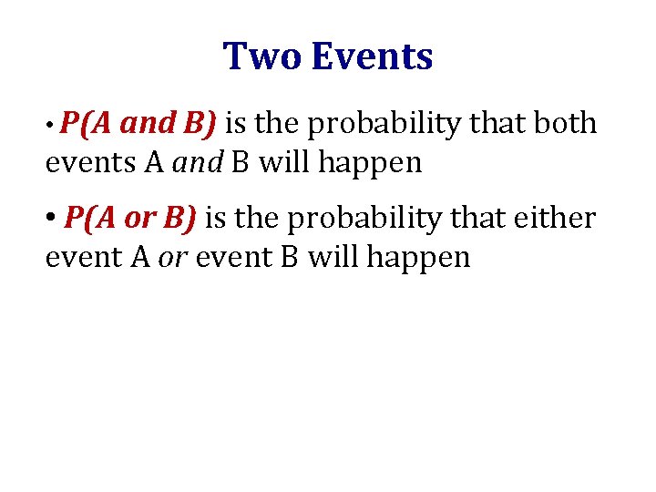 Two Events • P(A and B) is the probability that both events A and