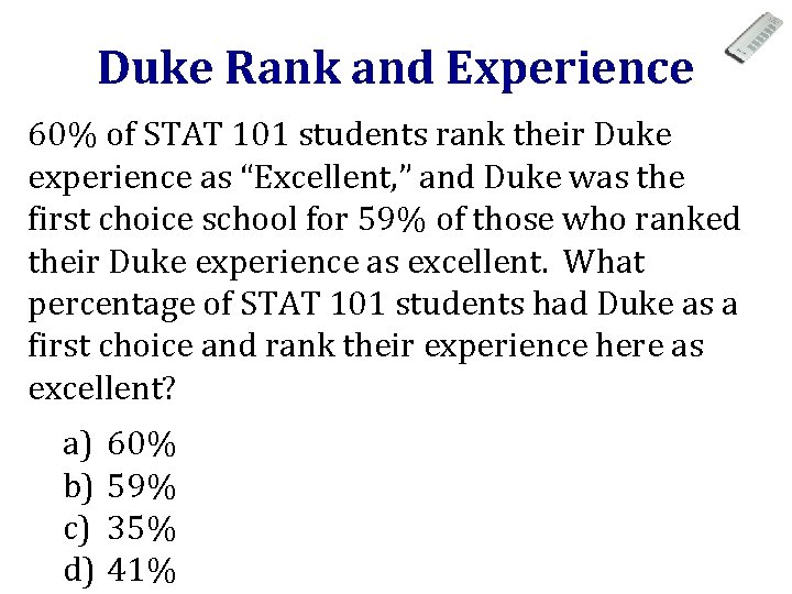 Duke Rank and Experience 60% of STAT 101 students rank their Duke experience as